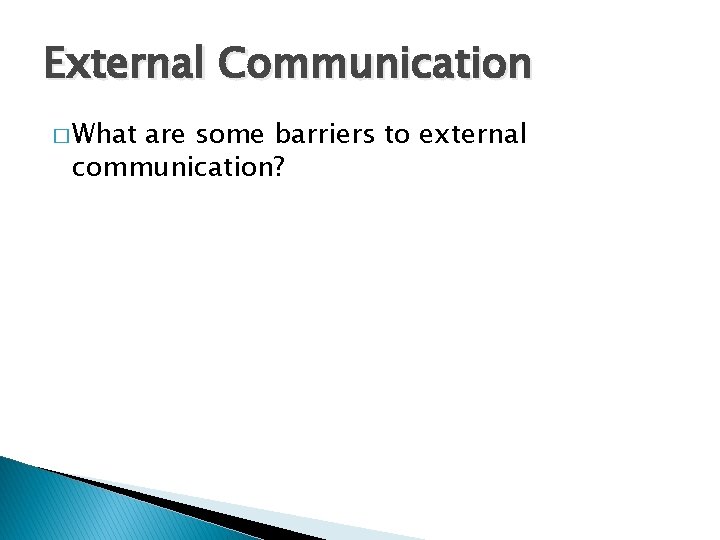 External Communication � What are some barriers to external communication? 