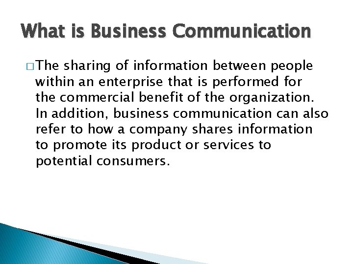 What is Business Communication � The sharing of information between people within an enterprise