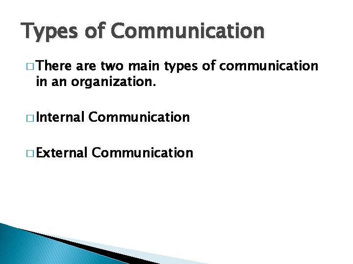 Types of Communication � There are two main types of communication in an organization.