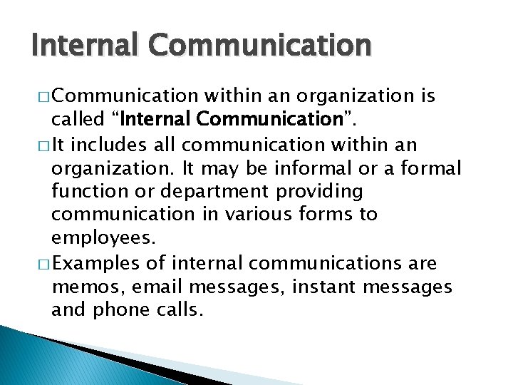 Internal Communication � Communication within an organization is called “Internal Communication”. � It includes