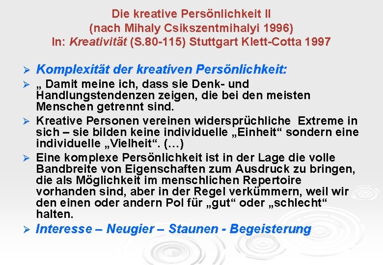 Die kreative Persönlichkeit II (nach Mihaly Csikszentmihalyi 1996) In: Kreativität (S. 80 -115) Stuttgart