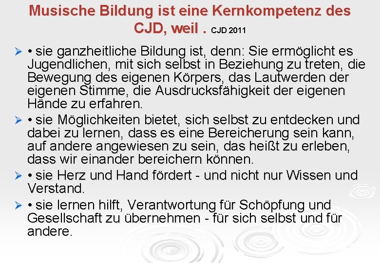 Musische Bildung ist eine Kernkompetenz des CJD, weil. CJD 2011 • sie ganzheitliche Bildung