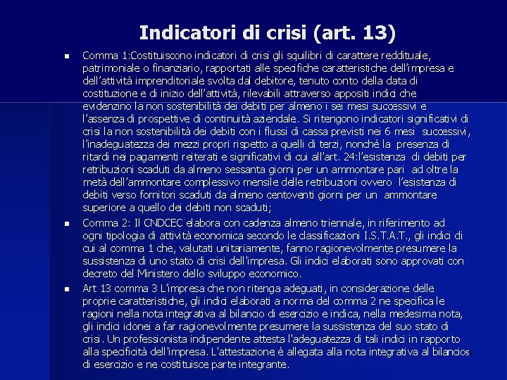 Indicatori di crisi (art. 13) Comma 1: Costituiscono indicatori di crisi gli squilibri di