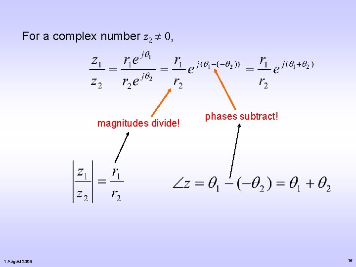 For a complex number z 2 ≠ 0, magnitudes divide! 1 August 2006 phases For a complex number z 2 ≠ 0, magnitudes divide! 1 August 2006 phases