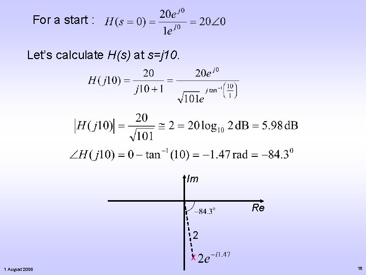 For a start : Let’s calculate H(s) at s=j 10. Im Re 2 x For a start : Let’s calculate H(s) at s=j 10. Im Re 2 x