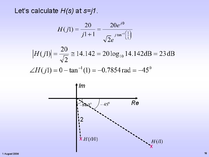 Let’s calculate H(s) at s=j 1. Im Re 2 x x 1 August 2006 Let’s calculate H(s) at s=j 1. Im Re 2 x x 1 August 2006