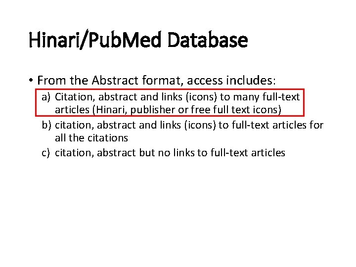 Hinari/Pub. Med Database • From the Abstract format, access includes: a) Citation, abstract and