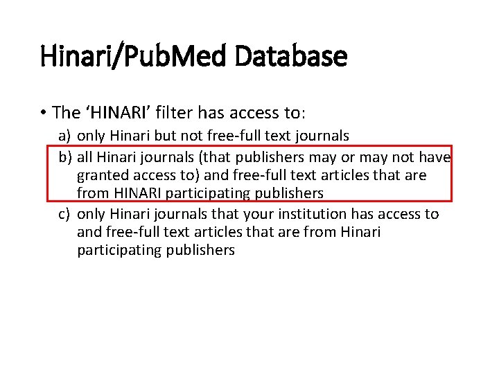 Hinari/Pub. Med Database • The ‘HINARI’ filter has access to: a) only Hinari but