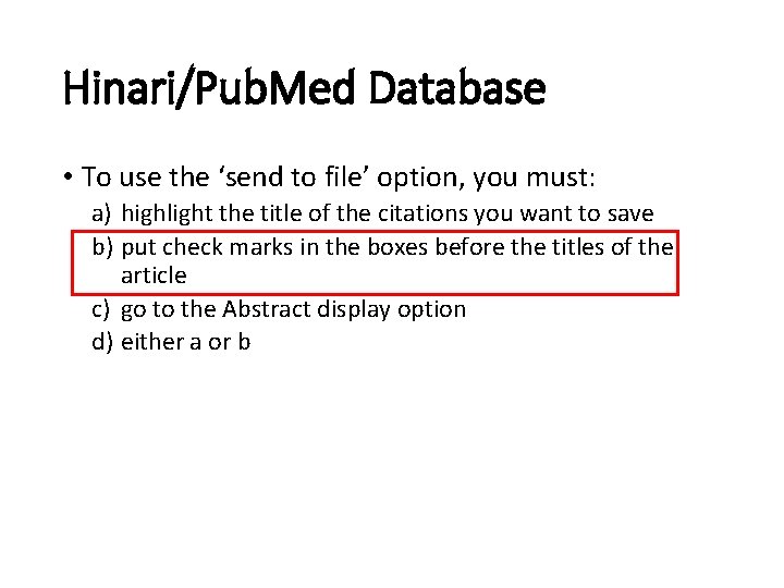 Hinari/Pub. Med Database • To use the ‘send to file’ option, you must: a)