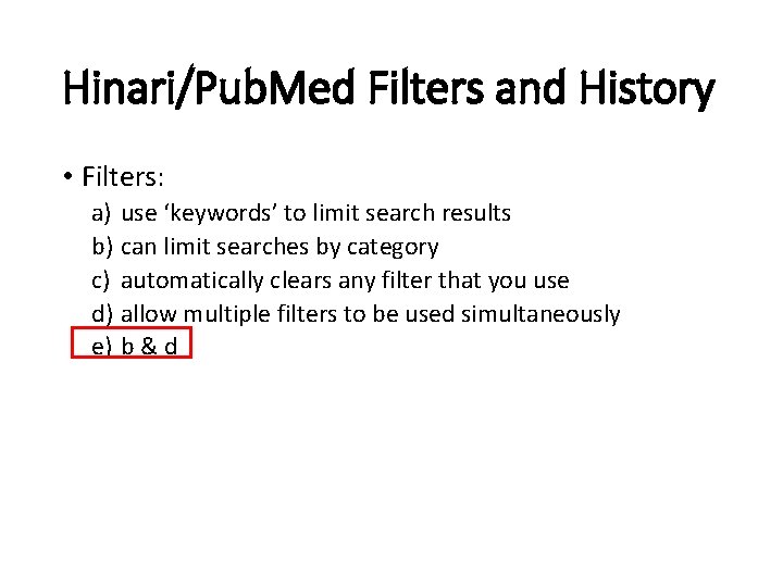 Hinari/Pub. Med Filters and History • Filters: a) use ‘keywords’ to limit search results