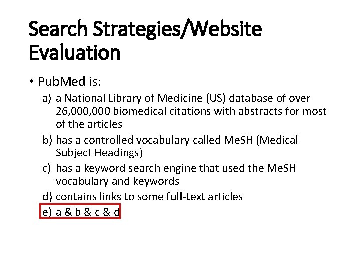 Search Strategies/Website Evaluation • Pub. Med is: a) a National Library of Medicine (US)