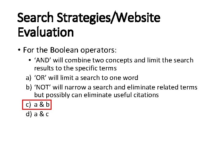 Search Strategies/Website Evaluation • For the Boolean operators: • ‘AND’ will combine two concepts