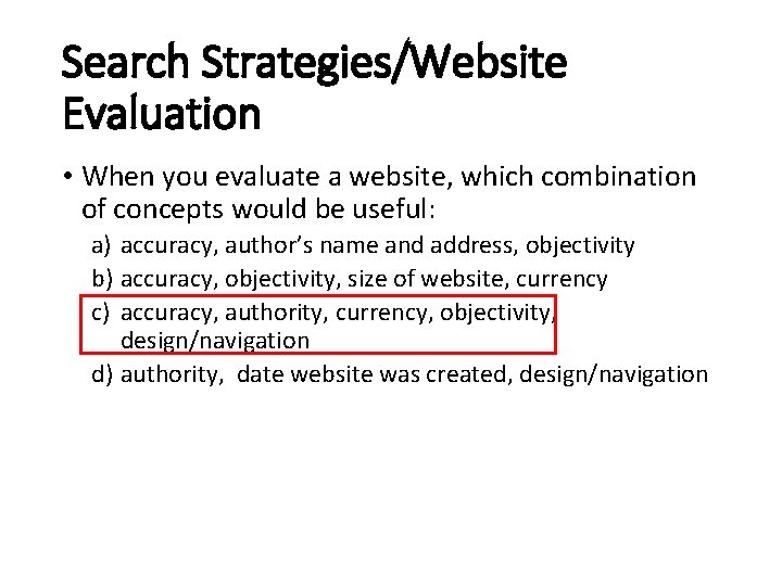 Search Strategies/Website Evaluation • When you evaluate a website, which combination of concepts would