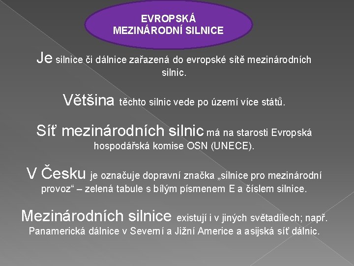 EVROPSKÁ MEZINÁRODNÍ SILNICE Je silnice či dálnice zařazená do evropské sítě mezinárodních silnic. Většina