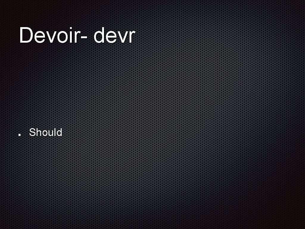 Devoir- devr Should 