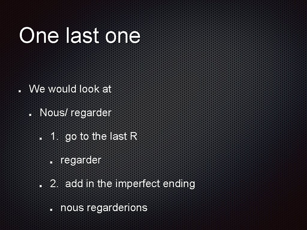 One last one We would look at Nous/ regarder 1. go to the last