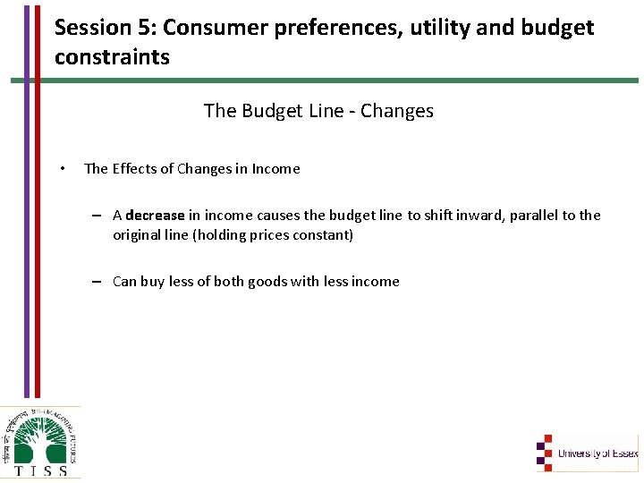 Session 5: Consumer preferences, utility and budget constraints The Budget Line - Changes •