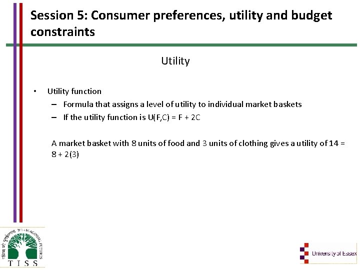 Session 5: Consumer preferences, utility and budget constraints Utility • Utility function – Formula