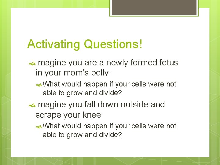 Activating Questions! Imagine you are a newly formed fetus in your mom’s belly: What