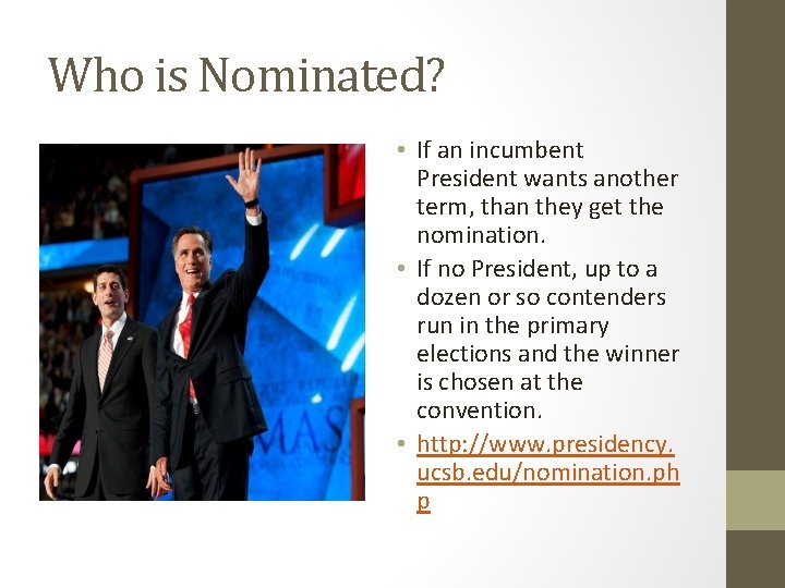 Who is Nominated? • If an incumbent President wants another term, than they get