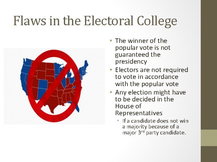 Flaws in the Electoral College • The winner of the popular vote is not