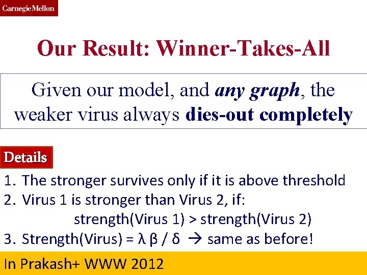 Our Result: Winner-Takes-All Given our model, and any graph, the weaker virus always dies-out Our Result: Winner-Takes-All Given our model, and any graph, the weaker virus always dies-out