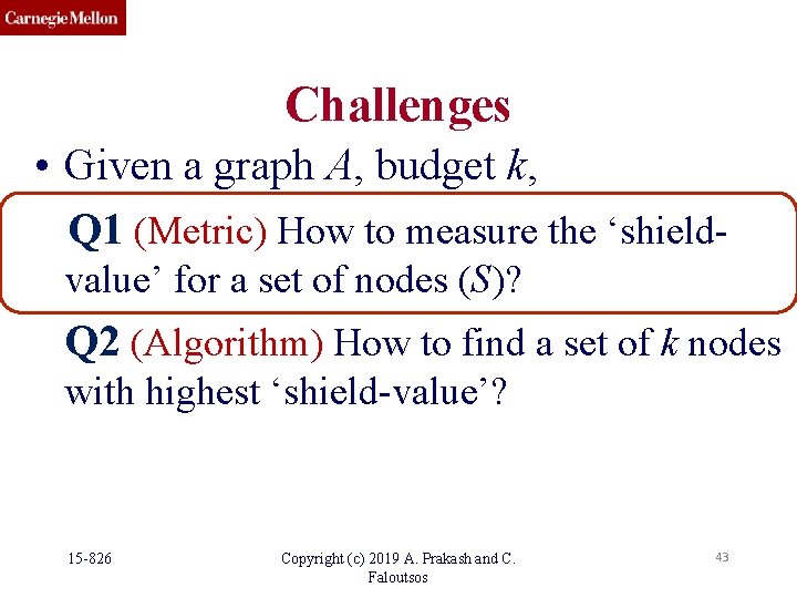 Challenges • Given a graph A, budget k, Q 1 (Metric) How to measure Challenges • Given a graph A, budget k, Q 1 (Metric) How to measure