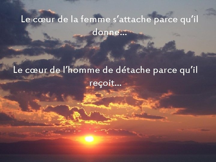 Le cœur de la femme s’attache parce qu’il donne… Le cœur de l’homme de