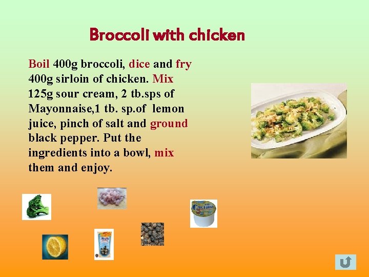 Broccoli with chicken Boil 400 g broccoli, dice and fry 400 g sirloin of