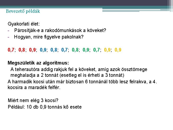 Bevezető példák Gyakorlati élet: - Párosítják-e a rakodómunkások a köveket? - Hogyan, mire figyelve