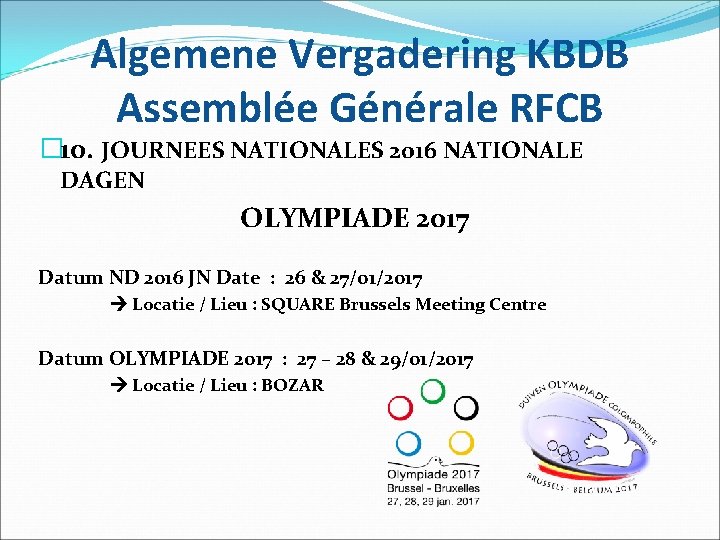 Algemene Vergadering KBDB Assemblée Générale RFCB � 10. JOURNEES NATIONALES 2016 NATIONALE DAGEN OLYMPIADE