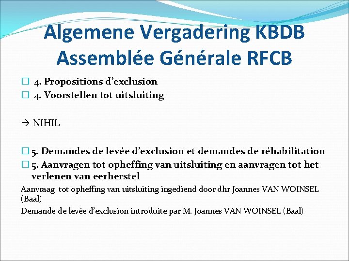 Algemene Vergadering KBDB Assemblée Générale RFCB � 4. Propositions d’exclusion � 4. Voorstellen tot