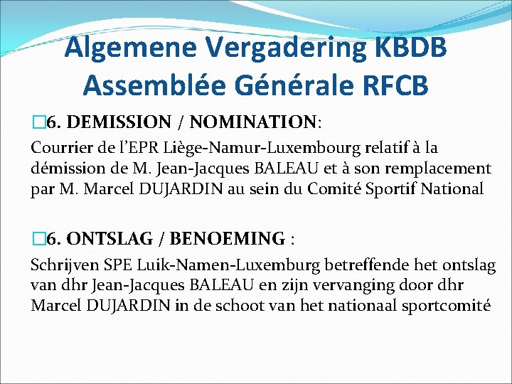 Algemene Vergadering KBDB Assemblée Générale RFCB � 6. DEMISSION / NOMINATION: Courrier de l’EPR