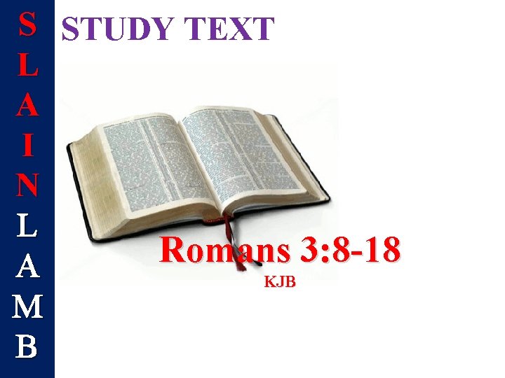 S STUDY TEXT L A I N L Romans 3: 8 -18 A KJB