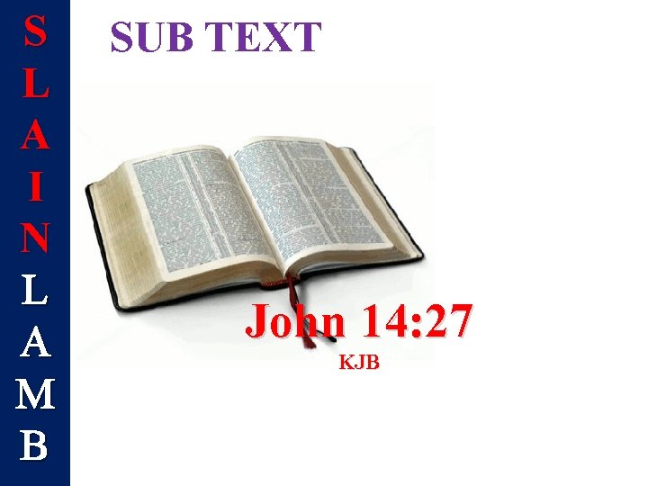 S L A I N L A M B SUB TEXT John 14: 27