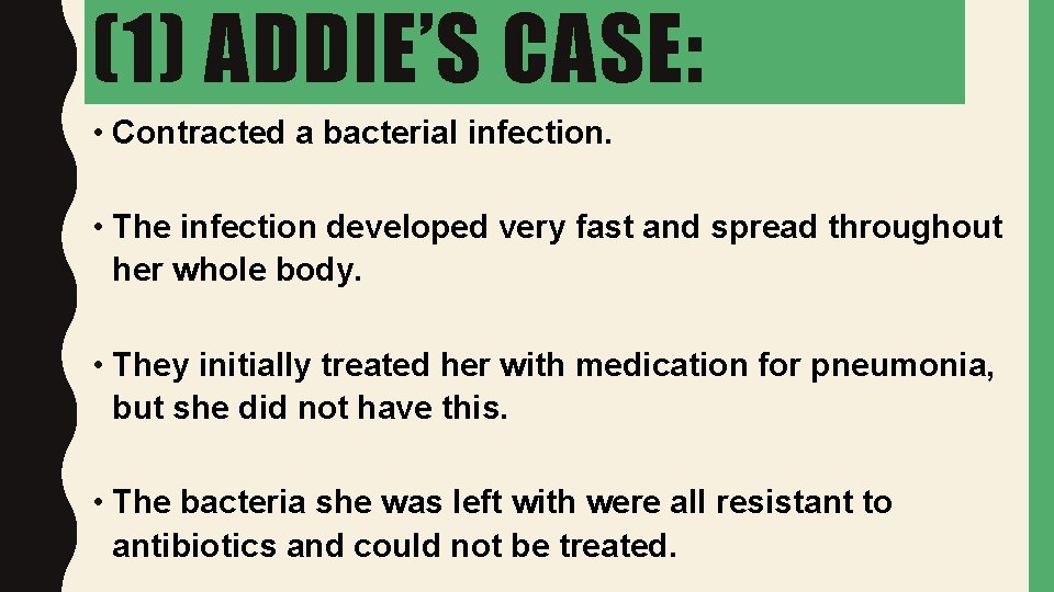 (1) ADDIE’S CASE: • Contracted a bacterial infection. • The infection developed very fast