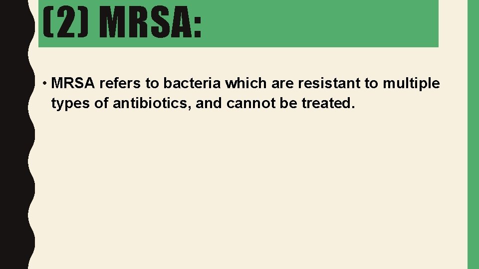(2) MRSA: • MRSA refers to bacteria which are resistant to multiple types of