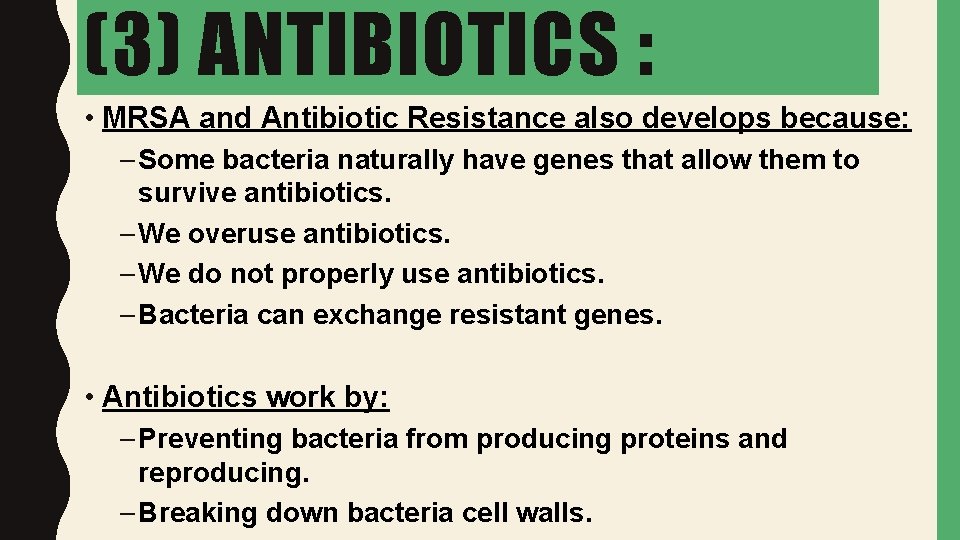 (3) ANTIBIOTICS : • MRSA and Antibiotic Resistance also develops because: – Some bacteria