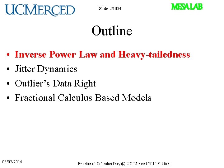 Slide-2/1024 MESA LAB Outline • • Inverse Power Law and Heavy-tailedness Jitter Dynamics Outlier’s