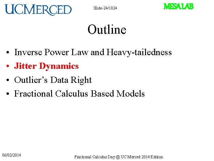 Slide-24/1024 MESA LAB Outline • • Inverse Power Law and Heavy-tailedness Jitter Dynamics Outlier’s