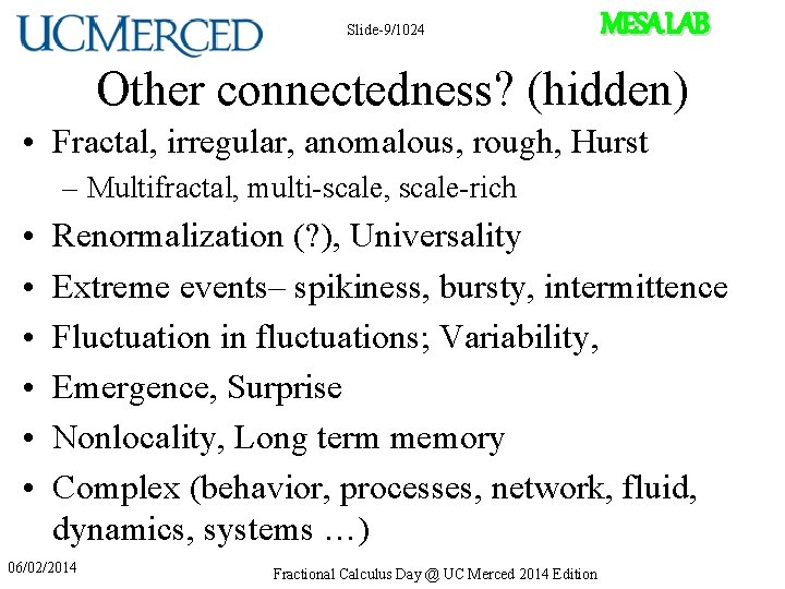 Slide-9/1024 MESA LAB Other connectedness? (hidden) • Fractal, irregular, anomalous, rough, Hurst – Multifractal,