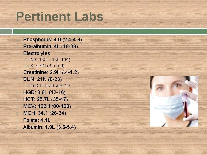 Pertinent Labs Phosphorus: 4. 0 (2. 4 -4. 8) Pre-albumin: 4 L (18 -38)