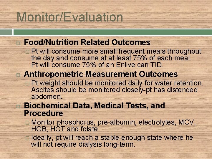 Monitor/Evaluation Food/Nutrition Related Outcomes � Pt will consume more small frequent meals throughout the