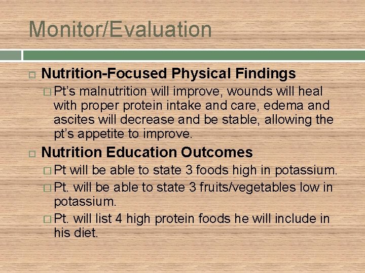 Monitor/Evaluation Nutrition-Focused Physical Findings � Pt’s malnutrition will improve, wounds will heal with proper
