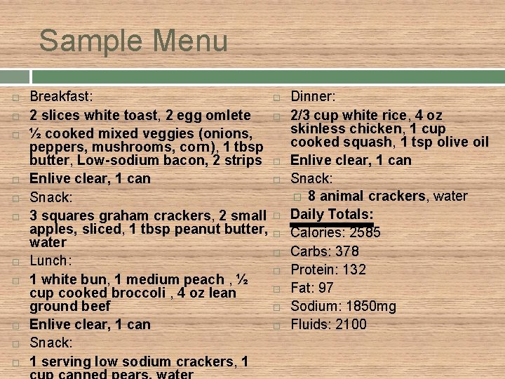 Sample Menu Breakfast: 2 slices white toast, 2 egg omlete ½ cooked mixed veggies