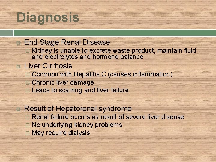 Diagnosis End Stage Renal Disease � Kidney is unable to excrete waste product, maintain