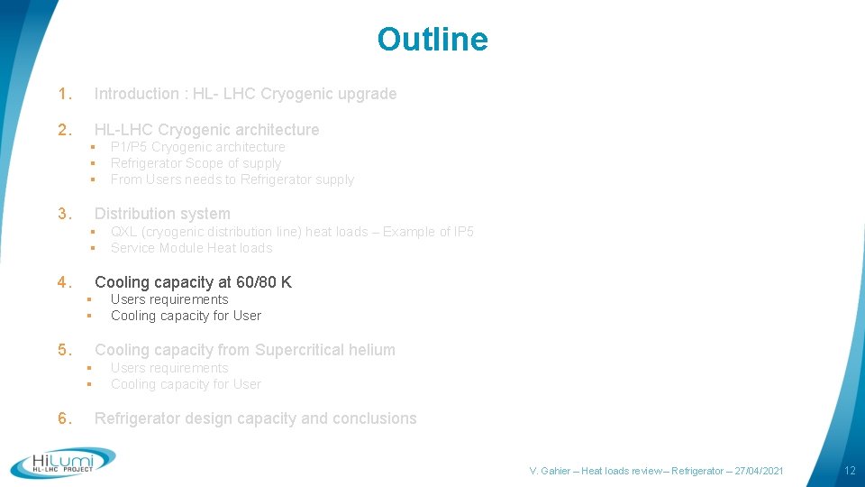Outline 1. Introduction : HL- LHC Cryogenic upgrade 2. HL-LHC Cryogenic architecture § P