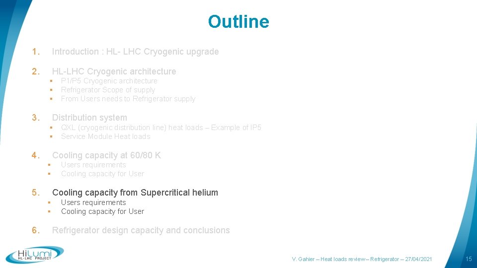 Outline 1. Introduction : HL- LHC Cryogenic upgrade 2. HL-LHC Cryogenic architecture § P