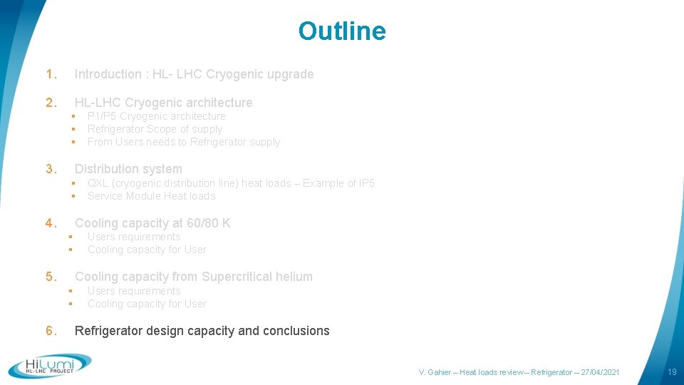 Outline 1. Introduction : HL- LHC Cryogenic upgrade 2. HL-LHC Cryogenic architecture § P
