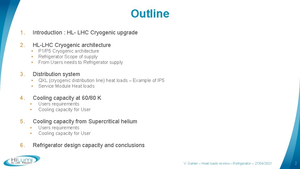 Outline 1. Introduction : HL- LHC Cryogenic upgrade 2. HL-LHC Cryogenic architecture § P